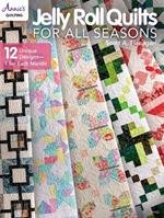 Jelly Roll Quilts for all Seasons: 2 Unique Designs, 1 for Each Month!