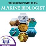 When I Grow Up I Want To Be A Marine Biologist