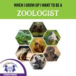 When I Grow Up I Want To Be A Zoologist