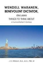 Wendell Waranen, Benevolent Dictator, discusses things to think about: A humanitarian's fantasy