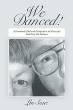 We Danced!: A Devotional Filled with Excerpts From the Dance of a Real Fairy-Tale Romance Including Practical Dance Tips