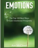 Emotions: The Top 100 Best Ways To Gain Emotional Prosperity