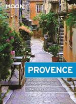 Moon Provence (First Edition): Hillside Villages, Local Food & Wine, Coastal Escapes