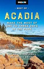 Moon Best of Acadia National Park (First Edition): Make the Most of One to Three Days in the Park