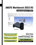 ANSYS Workbench 2023 R2: A Tutorial Approach, 6th Edition