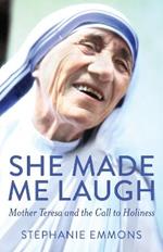 She Made Me Laugh: Mother Teresa and the Call to Holiness