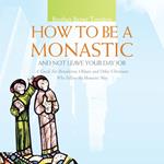 How to Be a Monastic and Not Leave Your Day Job