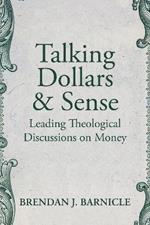 Talking Dollars and Sense: Leading Theological Discussions on Money