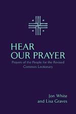 Hear Our Prayer: Prayers of the People for the Revised Common Lectionary