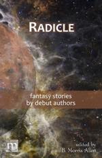 Radicle: fantasy stories by debut authors