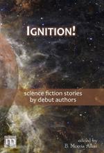 Ignition!: science fiction stories by debut authors