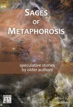 Sages of Metaphorosis: speculative stories by older authors