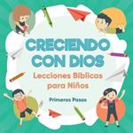 Creciendo con Dios: Lecciones Bíblicas Para Niños