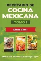 Recetario de Cocina Mexicana Tomo I: La cocina mexicana hecha facil