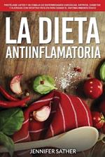 La Dieta Antiinflamatoria: Protejase usted y su familia de enfermedades cardiacas, artritis, diabetes y alergias con recetas faciles para sanar el sistema inmunologico