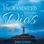 Engrandeced a Nuestro Dios