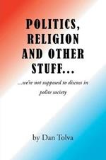 Politics, Religion and Other Stuff...