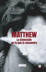 Matthew: La dimension en la que te encuentro