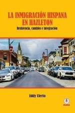 La inmigracion hispana en Hazleton: Resistencia, cambios e integracion