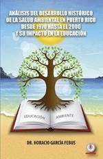 Analisis del desarrollo historico de la salud ambiental en Puerto Rico desde 1970 hasta el 2000 y su impacto en la educacion