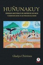 Hununakuy: Vivencias ancestrales del imperio de los incas y cosmovision andina de los problemas del mundo