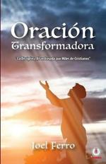 Oracion transformadora: La disciplina abandonada por miles de cristianos