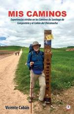 Mis caminos: Experiencias vividas en los Caminos de Santiago de Compostela y el Canon del Chicamocha