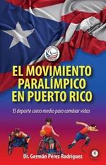 El movimiento Paralimpico en Puerto Rico: El deporte como medio para cambiar vidas