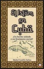 El Islam en Cuba: ?Un hecho aislado o un fenomeno social?