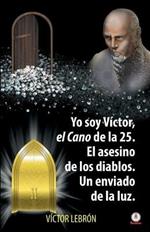 Yo soy Victor, el Cano de la 25. El asesino de los diablos. Un enviado de la luz