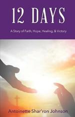 12 Days: A Story of Faith, Hope, Healing, & Victory
