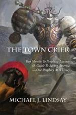 The Town Crier: Two Months to Prophetic Literacy (A Guide to Saving America - One Prophecy at a Time)