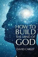 How To Build The Mind Of God