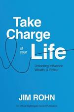 Take Charge of Your Life: Unlocking Influence, Wealth, and Power