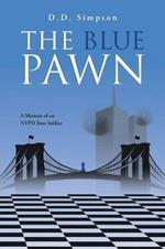 The Blue Pawn: A Memoir of an NYPD Foot Soldier