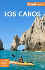 Fodor's Los Cabos: with Todos Santos, La Paz & Valle de Guadalupe
