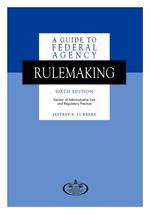 A Guide to Federal Agency Rulemaking, Sixth Edition