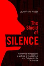 The Shield of Silence: How Power Perpetuates a Culture of Harassment and Bullying in the Workplace