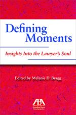 Defining Moments: Insights Into the Lawyer's Soul