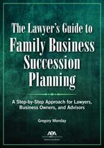 The Lawyer's Guide to Family Business Succession Planning