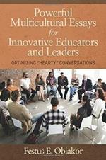 Powerful Multicultural Essays For Innovative Educators And Leaders: Optimizing `Hearty' Conversations