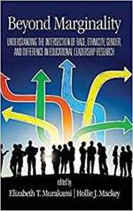 Beyond Marginality: Understanding the Intersection of Race, Ethnicity, Gender and Difference in Educational Leadership Research