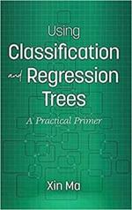 Using Classification and Regression Trees: A Practical Primer