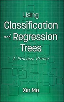 Using Classification and Regression Trees: A Practical Primer - Xin Ma - cover