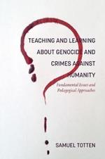 Teaching and Learning About Genocide and Crimes Against Humanity: Fundamental Issues and Pedagogical Approaches