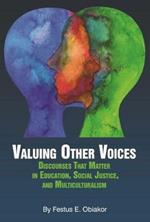 Valuing Other Voices: Discourses that Matter in Education, Social Justice, and Multiculturalism