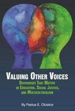 Valuing Other Voices: Discourses that Matter in Education, Social Justice, and Multiculturalism