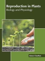 Reproduction in Plants: Biology and Physiology