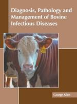 Diagnosis, Pathology and Management of Bovine Infectious Diseases