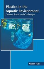 Plastics in the Aquatic Environment: Current Status and Challenges